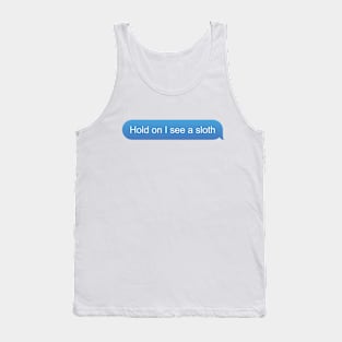 Funny Sloth text "Hold on I see a sloth" Tank Top